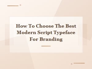 How to Choose the Best Modern Script Typeface for Branding Success