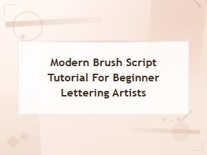 Modern Brush Script Tutorial for Beginner Lettering Artists