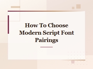 How to Choose Modern Script Font Pairings for Stunning Designs